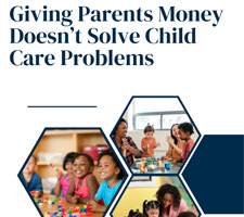 Giving Parents Money Doesn’t Solve Child Care Problems